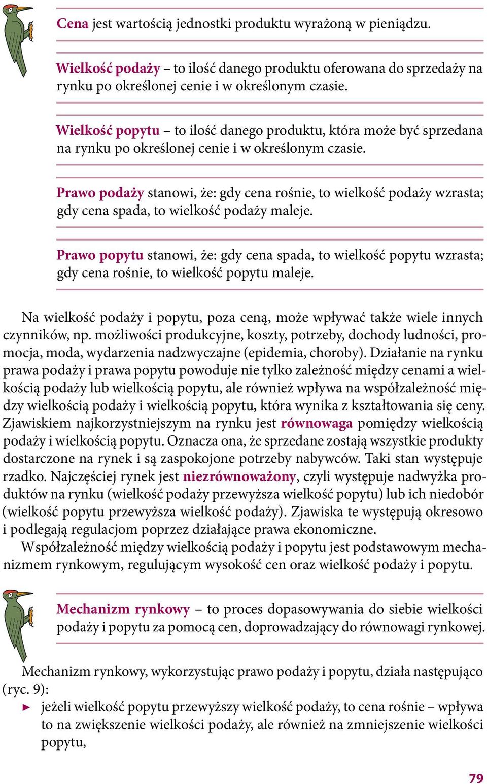 Prawo podaży stanowi, że: gdy cena rośnie, to wielkość podaży wzrasta; gdy cena spada, to wielkość podaży maleje.