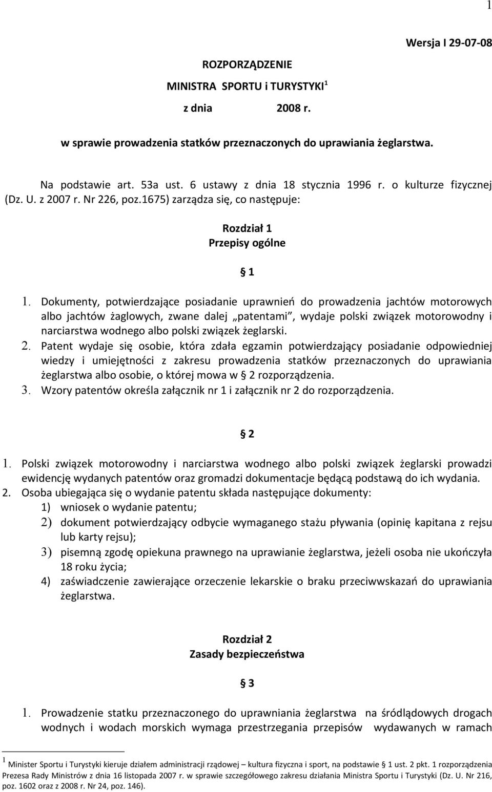 Dokumenty, potwierdzające posiadanie uprawnień do prowadzenia jachtów motorowych albo jachtów żaglowych, zwane dalej patentami, wydaje polski związek motorowodny i narciarstwa wodnego albo polski