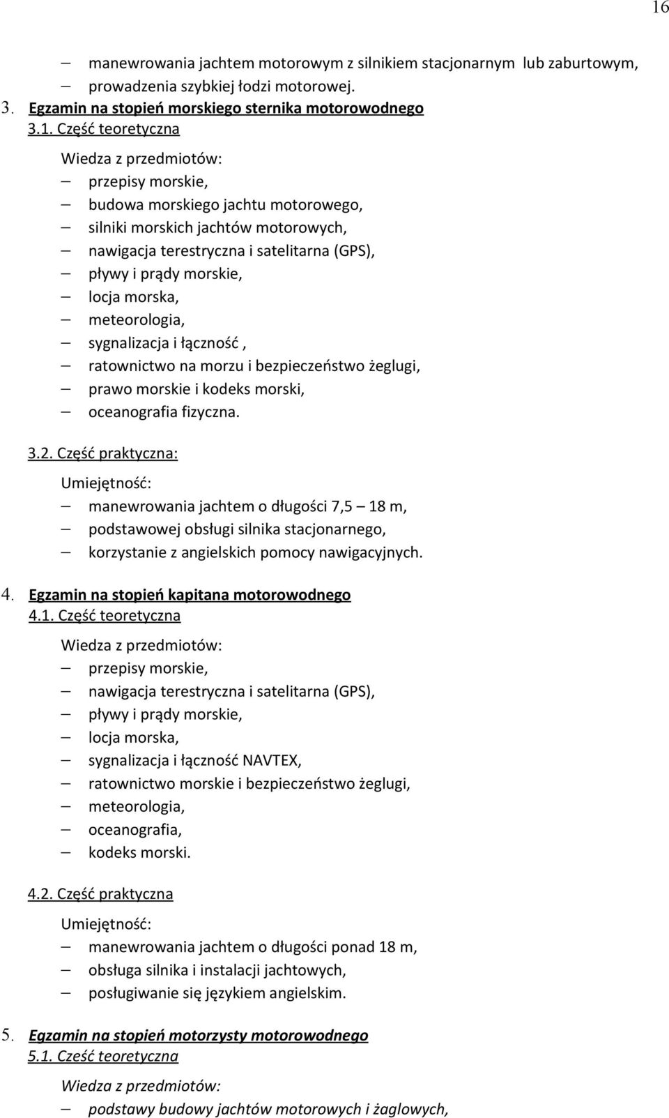 łączność, ratownictwo na morzu i bezpieczeństwo żeglugi, prawo morskie i kodeks morski, oceanografia fizyczna. 3.2.