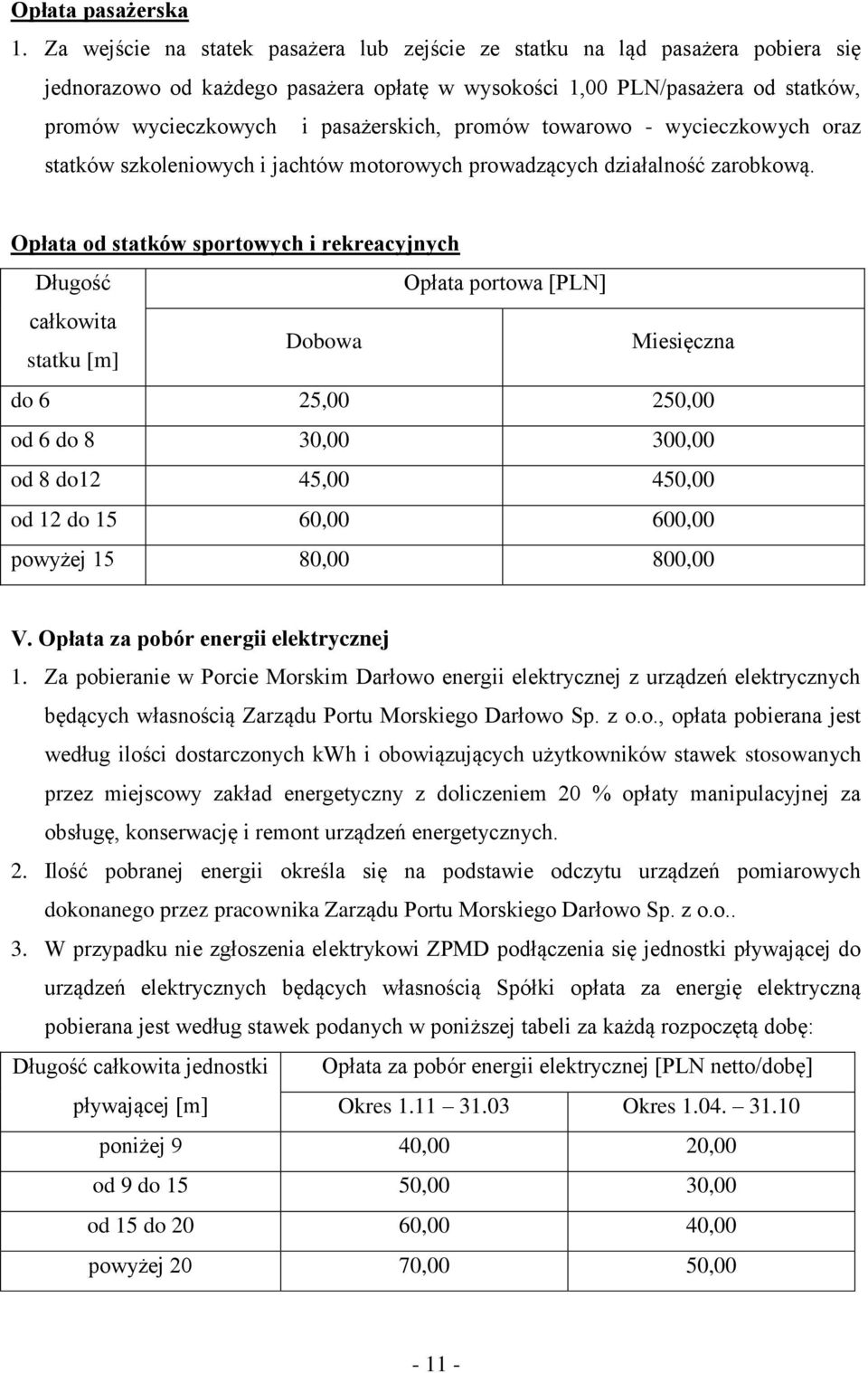 promów towarowo - wycieczkowych oraz statków szkoleniowych i jachtów motorowych prowadzących działalność zarobkową.