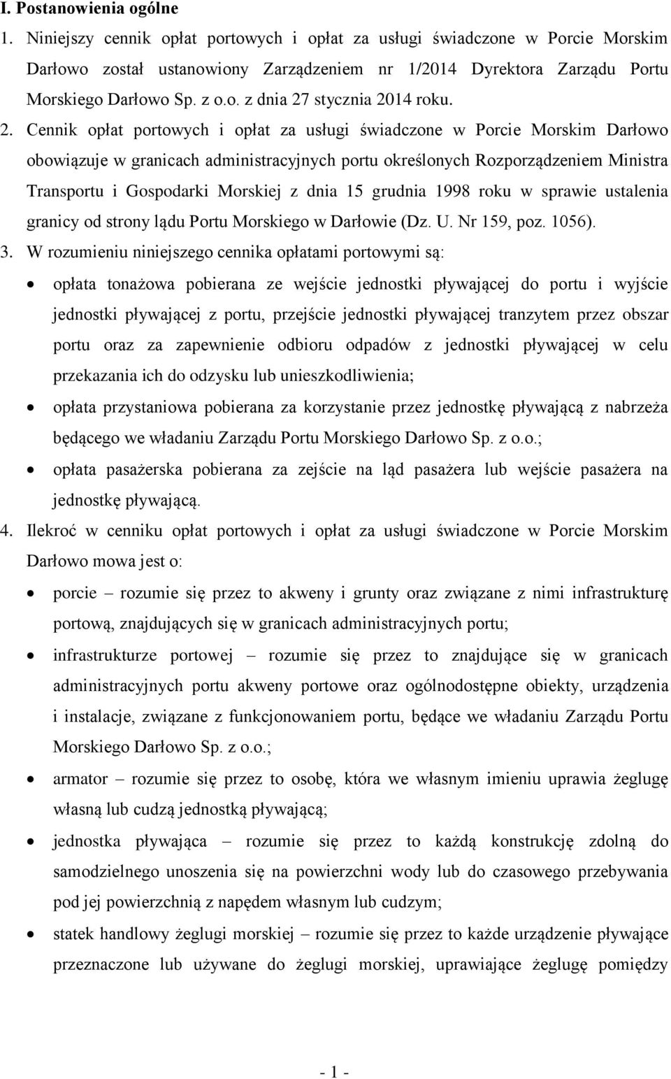 2. Cennik opłat portowych i opłat za usługi świadczone w Porcie Morskim Darłowo obowiązuje w granicach administracyjnych portu określonych Rozporządzeniem Ministra Transportu i Gospodarki Morskiej z