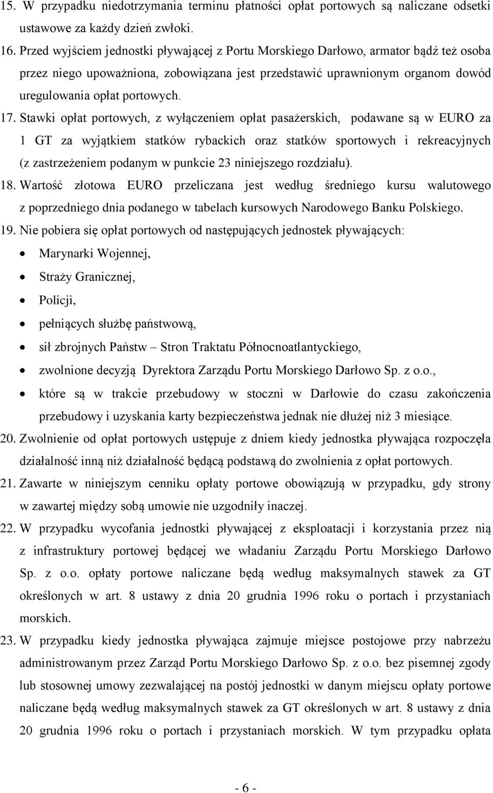 Stawki opłat portowych, z wyłączeniem opłat pasażerskich, podawane są w EURO za 1 GT za wyjątkiem statków rybackich oraz statków sportowych i rekreacyjnych (z zastrzeżeniem podanym w punkcie 23