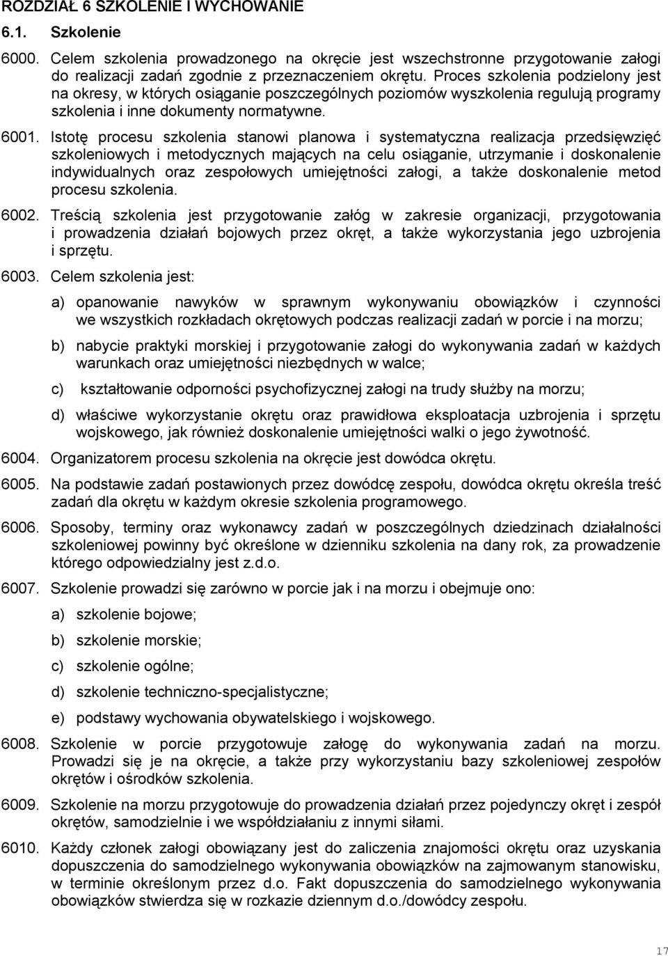 Istotę procesu szkolenia stanowi planowa i systematyczna realizacja przedsięwzięć szkoleniowych i metodycznych mających na celu osiąganie, utrzymanie i doskonalenie indywidualnych oraz zespołowych