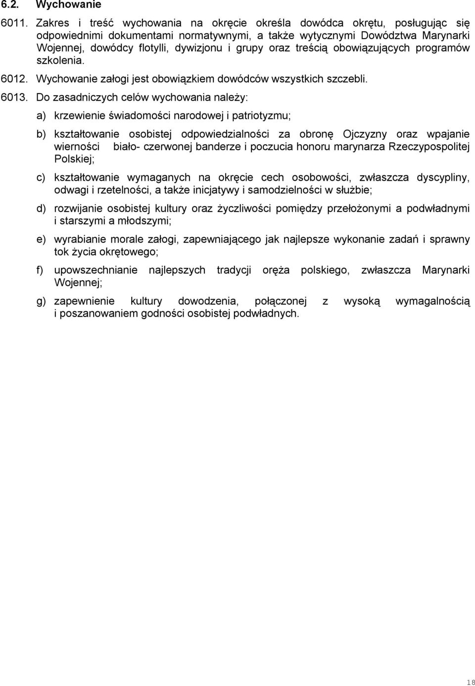 oraz treścią obowiązujących programów szkolenia. 6012. Wychowanie załogi jest obowiązkiem dowódców wszystkich szczebli. 6013.