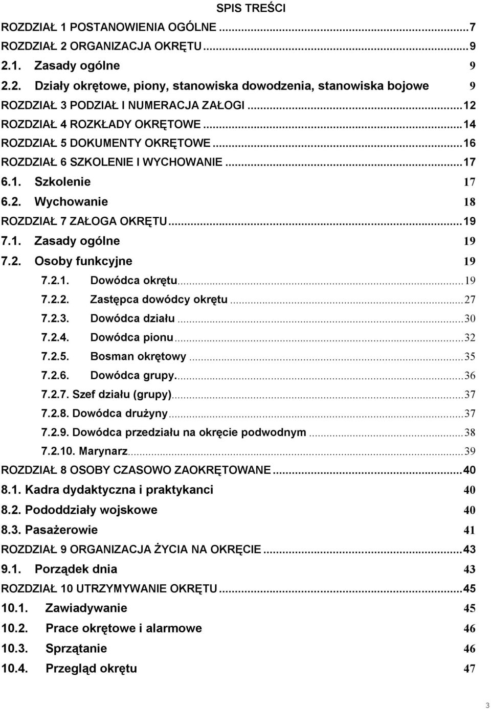 2. Osoby funkcyjne 19 7.2.1. Dowódca okrętu... 19 7.2.2. Zastępca dowódcy okrętu... 27 7.2.3. Dowódca działu... 30 7.2.4. Dowódca pionu... 32 7.2.5. Bosman okrętowy... 35 7.2.6. Dowódca grupy.... 36 7.