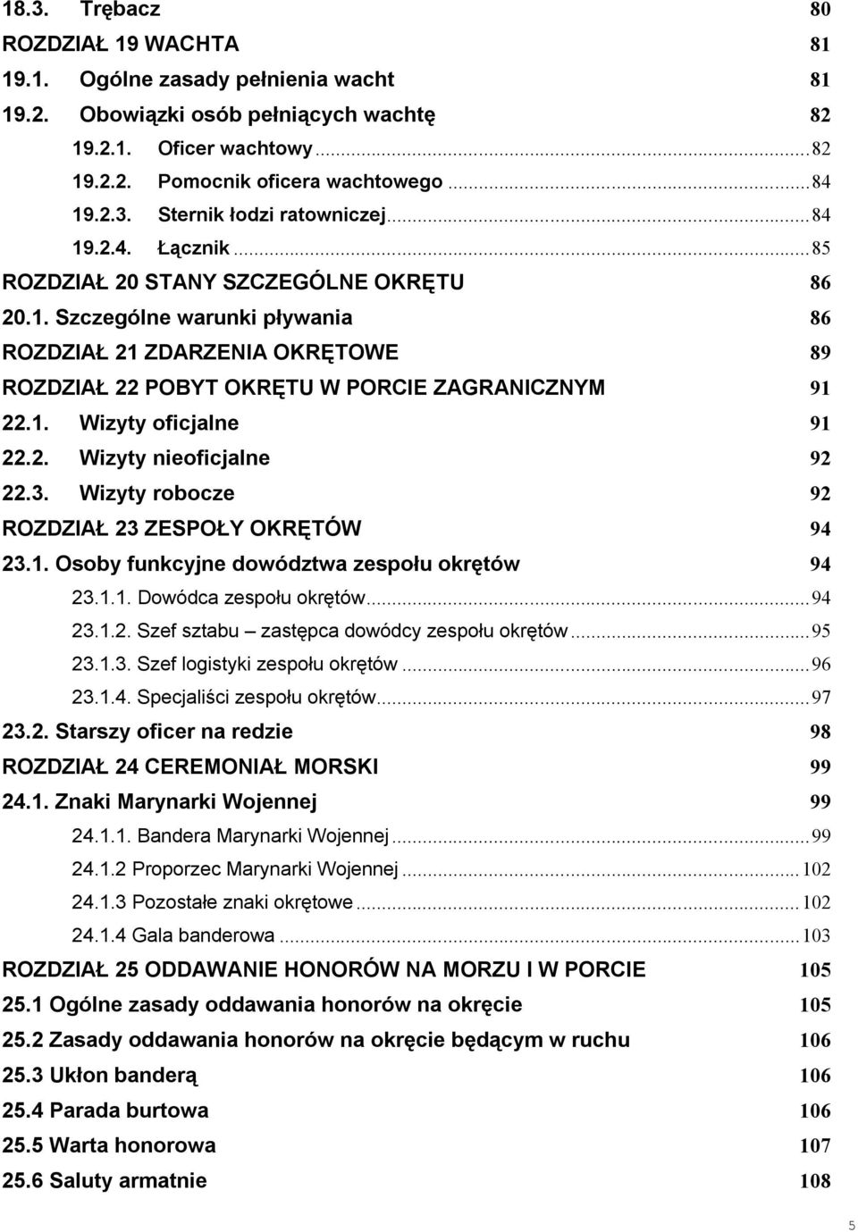 2. Wizyty nieoficjalne 92 22.3. Wizyty robocze 92 ROZDZIAŁ 23 ZESPOŁY OKRĘTÓW 94 23.1. Osoby funkcyjne dowództwa zespołu okrętów 94 23.1.1. Dowódca zespołu okrętów... 94 23.1.2. Szef sztabu zastępca dowódcy zespołu okrętów.