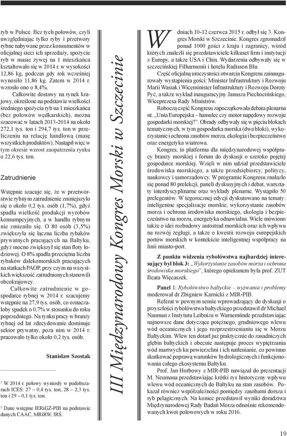 w wysokości 12,86 kg, podczas gdy rok wcześniej wynosiło 11,86 kg. Zatem w 2014 r. wzrosło ono o 8,4%.