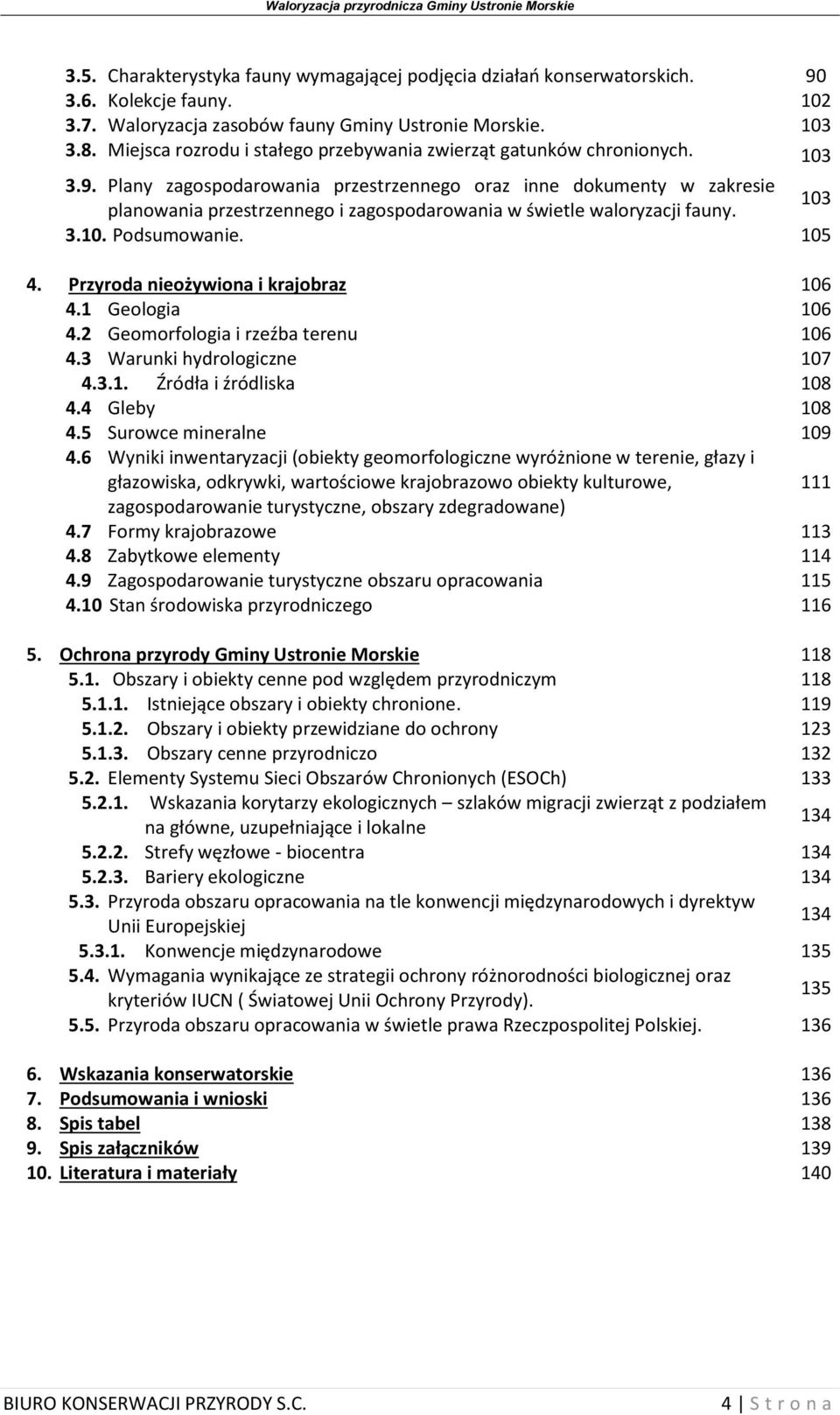 Plany zagospodarowania przestrzennego oraz inne dokumenty w zakresie planowania przestrzennego i zagospodarowania w świetle waloryzacji fauny. 103 3.10. Podsumowanie. 105 4.