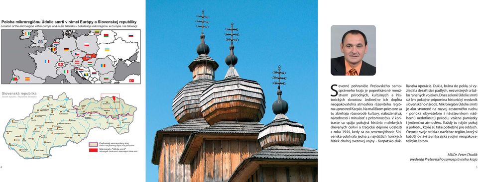 V kontraste sa spája pokojná história malebných drevených cerkví a tragické dejinné udalosti z roku 1944, kedy sa na severovýchode Slovenska odohrala jedna z najväčších horských bitiek druhej