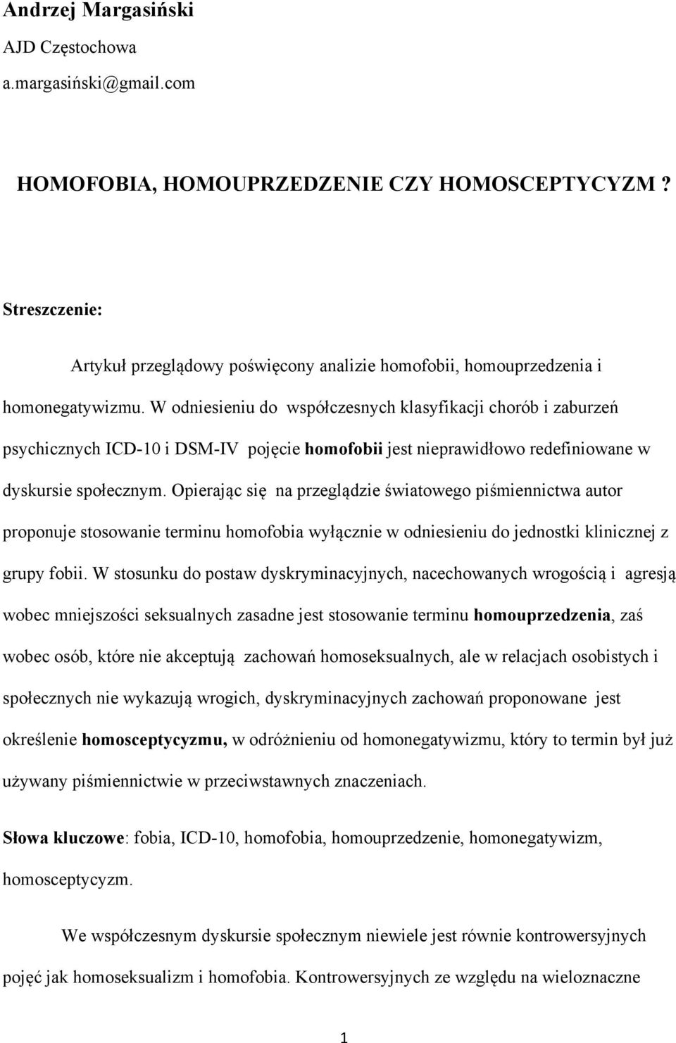 W odniesieniu do współczesnych klasyfikacji chorób i zaburzeń psychicznych ICD-10 i DSM-IV pojęcie homofobii jest nieprawidłowo redefiniowane w dyskursie społecznym.