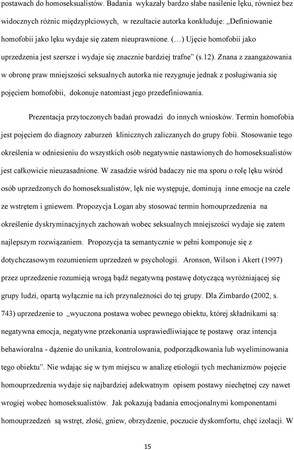 ( ) Ujęcie homofobii jako uprzedzenia jest szersze i wydaje się znacznie bardziej trafne (s.12).