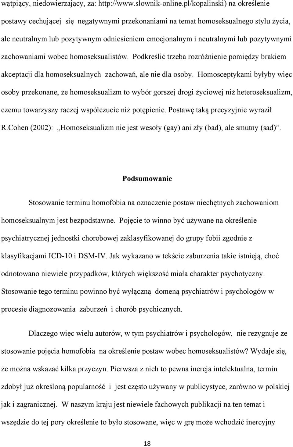 pozytywnymi zachowaniami wobec homoseksualistów. Podkreślić trzeba rozróżnienie pomiędzy brakiem akceptacji dla homoseksualnych zachowań, ale nie dla osoby.