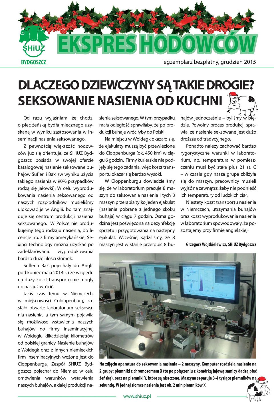 Z pewnością większość hodowców już się orientuje, że SHiUZ Bydgoszcz posiada w swojej ofercie katalogowej nasienie seksowane buhajów Sufler i Bax (w wyniku użycia takiego nasienia w 90% przypadków