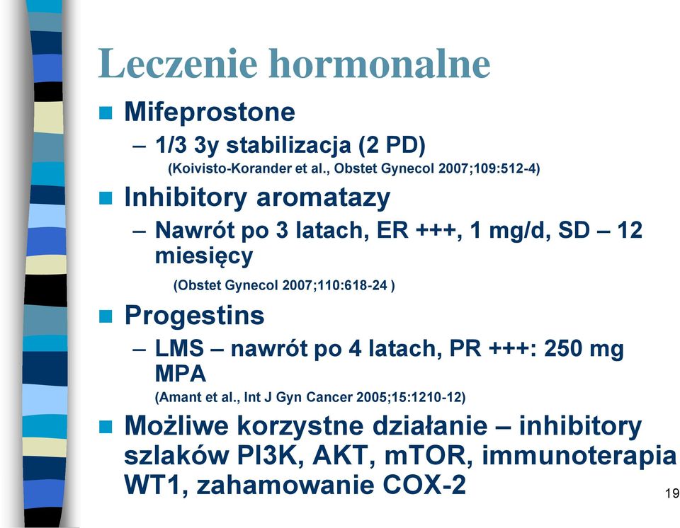 (Obstet Gynecol 2007;110:618-24 ) Progestins LMS nawrót po 4 latach, PR +++: 250 mg MPA (Amant et al.