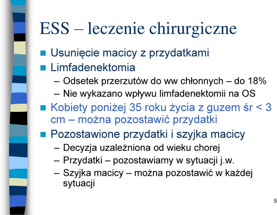 śr < 3 cm można pozostawić przydatki Pozostawione przydatki i szyjka macicy Decyzja uzależniona od