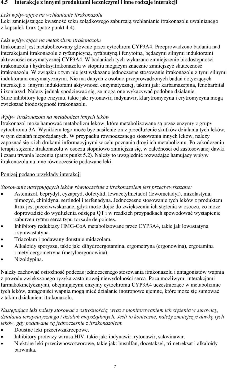 Przeprwadzn badania nad interakcjami itraknazlu z ryfampicyną, ryfabutyną i fenytiną, będącymi silnymi induktrami aktywnści enzymatycznej CYP3A4.