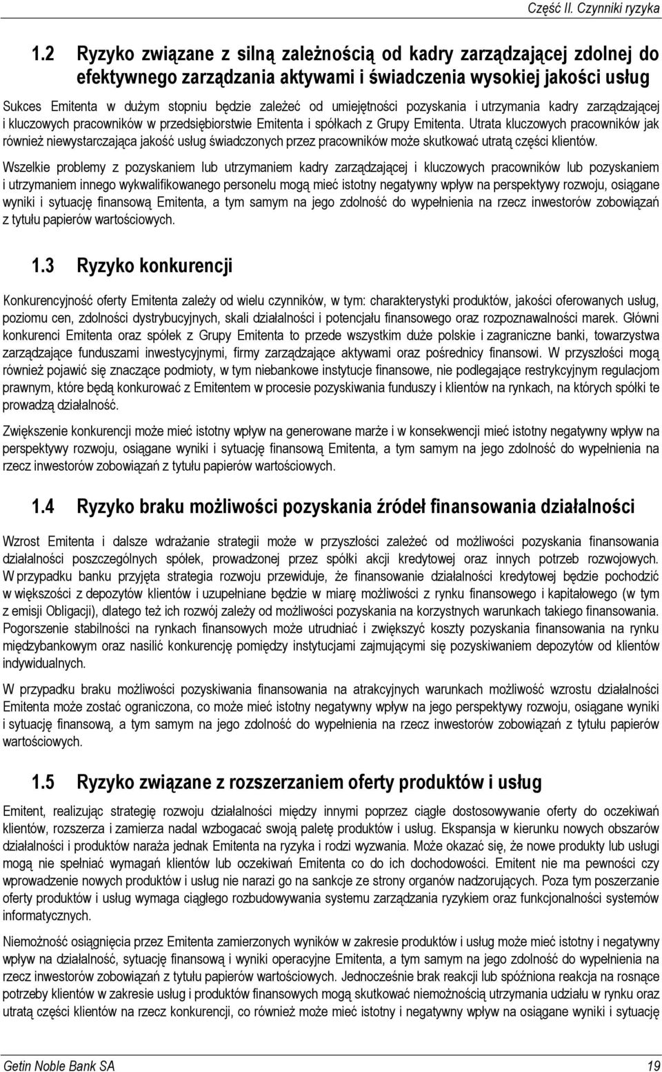 umiejętności pozyskania i utrzymania kadry zarządzającej i kluczowych pracowników w przedsiębiorstwie Emitenta i spółkach z Grupy Emitenta.