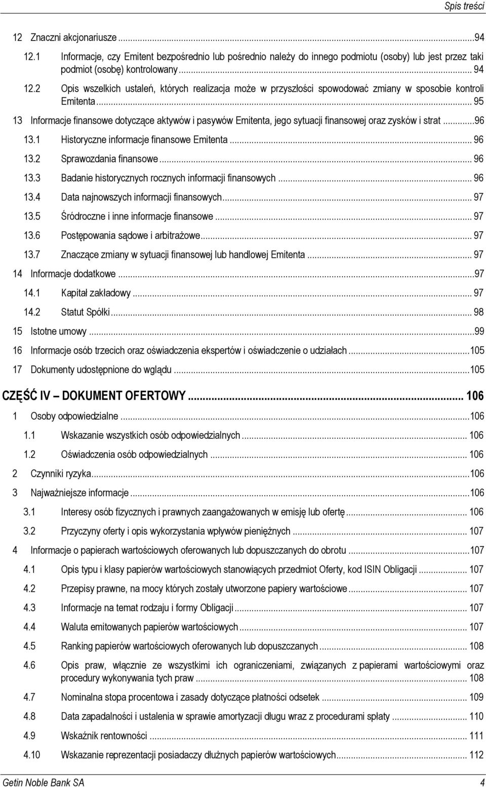 .. 96 13.3 Badanie historycznych rocznych informacji finansowych... 96 13.4 Data najnowszych informacji finansowych... 97 13.5 Śródroczne i inne informacje finansowe... 97 13.6 Postępowania sądowe i arbitrażowe.