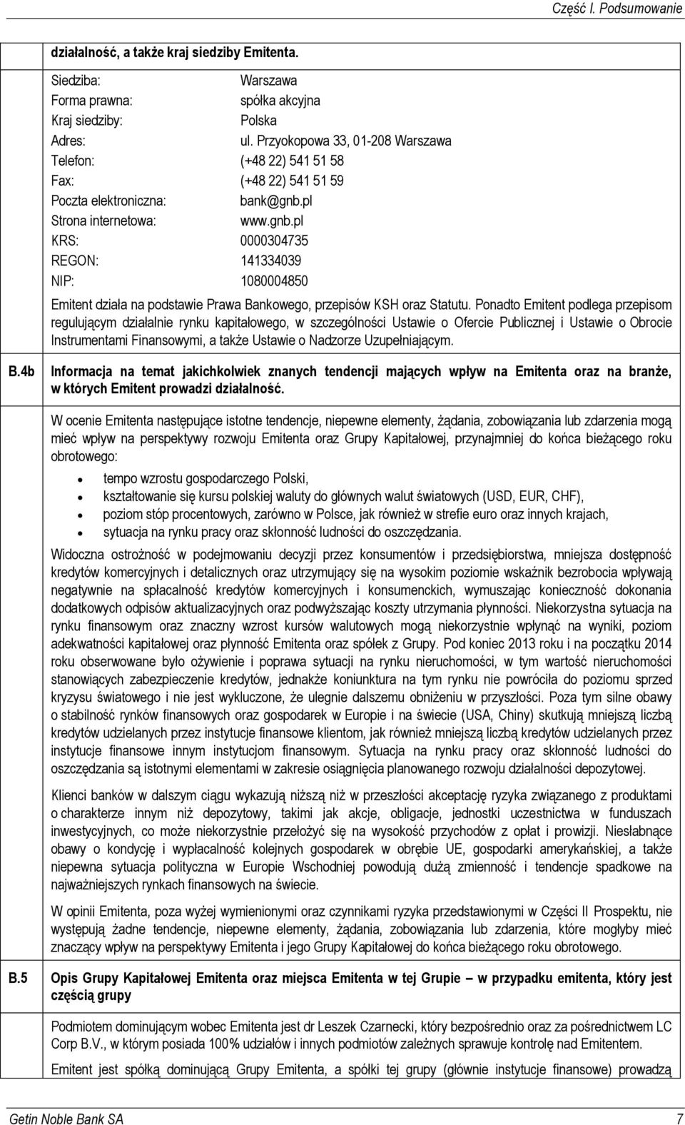 pl Strona internetowa: www.gnb.pl KRS: 0000304735 REGON: 141334039 NIP: 1080004850 Emitent działa na podstawie Prawa Bankowego, przepisów KSH oraz Statutu.