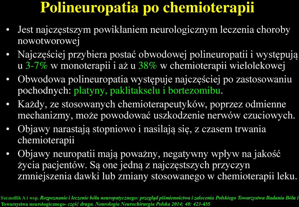 Każdy, ze stosowanych chemioterapeutyków, poprzez odmienne mechanizmy, może powodować uszkodzenie nerwów czuciowych.