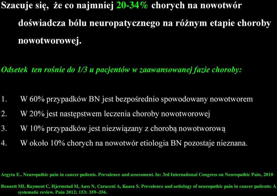 W 20% jest następstwem leczenia choroby nowotworowej 3. W 10% przypadków jest niezwiązany z chorobą nowotworową 4. W około 10% chorych na nowotwór etiologia BN pozostaje nieznana.