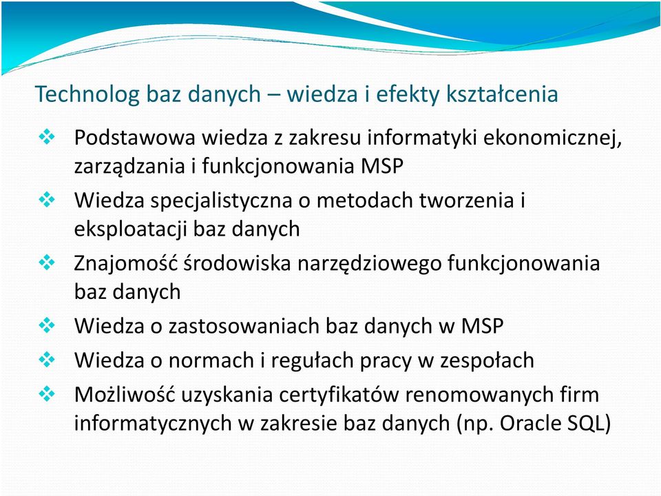 narzędziowego funkcjonowania baz danych Wiedza o zastosowaniach baz danych w MSP Wiedza o normach i regułach pracy