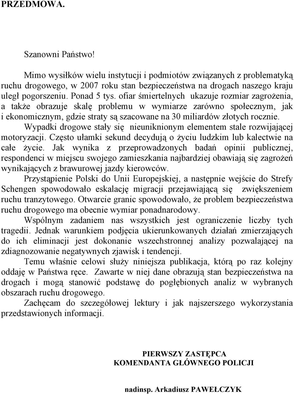 ofiar śmiertelnych ukazuje rozmiar zagrożenia, a także obrazuje skalę problemu w wymiarze zarówno społecznym, jak i ekonomicznym, gdzie straty są szacowane na 30 miliardów złotych rocznie.