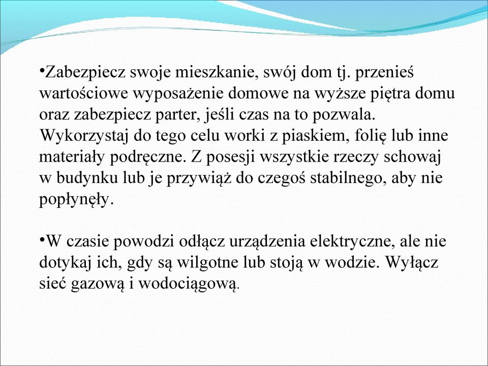 Wykorzystaj do tego celu worki z piaskiem, folię lub inne materiały podręczne.