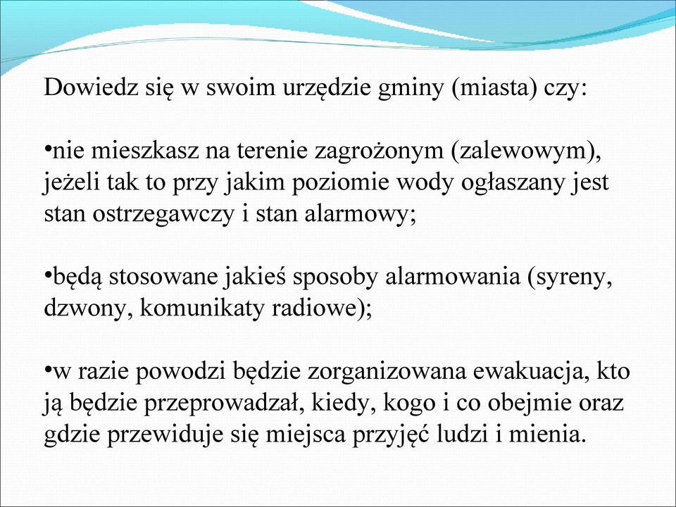 sposoby alarmowania (syreny, dzwony, komunikaty radiowe); w razie powodzi będzie zorganizowana ewakuacja,