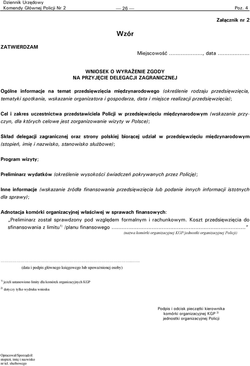 organizatora i gospodarza, data i miejsce realizacji przedsięwzięcia); Cel i zakres uczestnictwa przedstawiciela Policji w przedsięwzięciu międzynarodowym (wskazanie przyczyn, dla których celowe jest