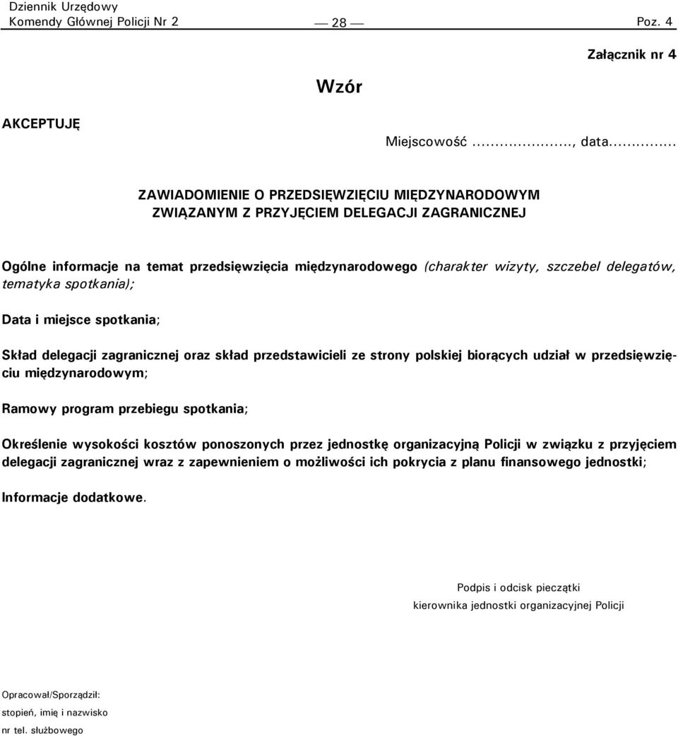 tematyka spotkania); Data i miejsce spotkania; Skład delegacji zagranicznej oraz skład przedstawicieli ze strony polskiej biorących udział w przedsięwzięciu międzynarodowym; Ramowy program przebiegu