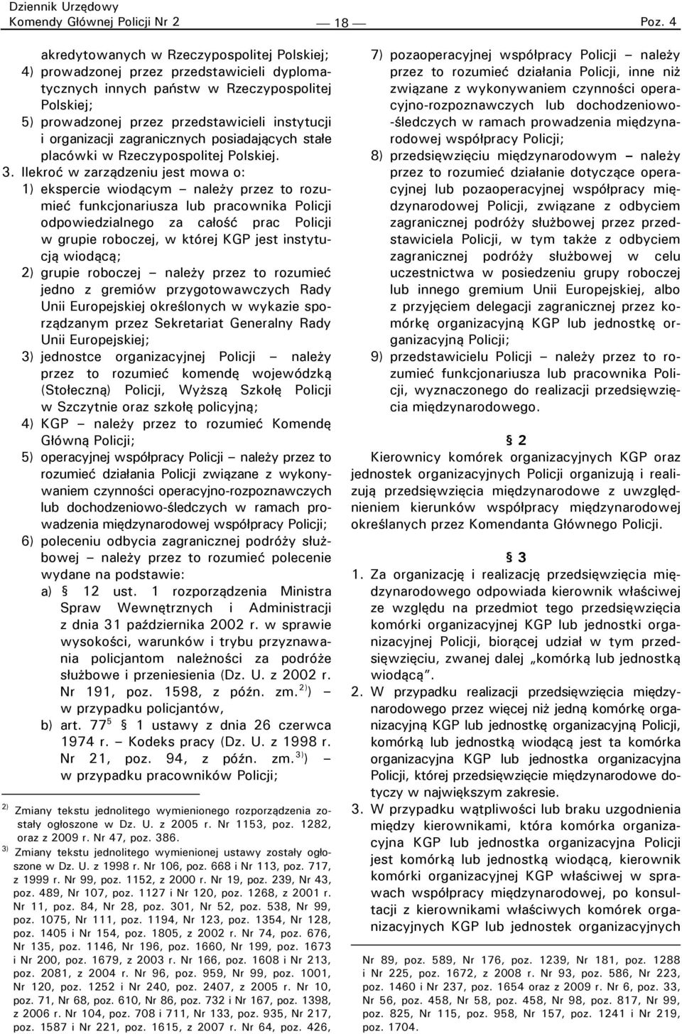 Ilekroć w zarządzeniu jest mowa o: 1) ekspercie wiodącym należy przez to rozumieć funkcjonariusza lub pracownika Policji odpowiedzialnego za całość prac Policji w grupie roboczej, w której KGP jest