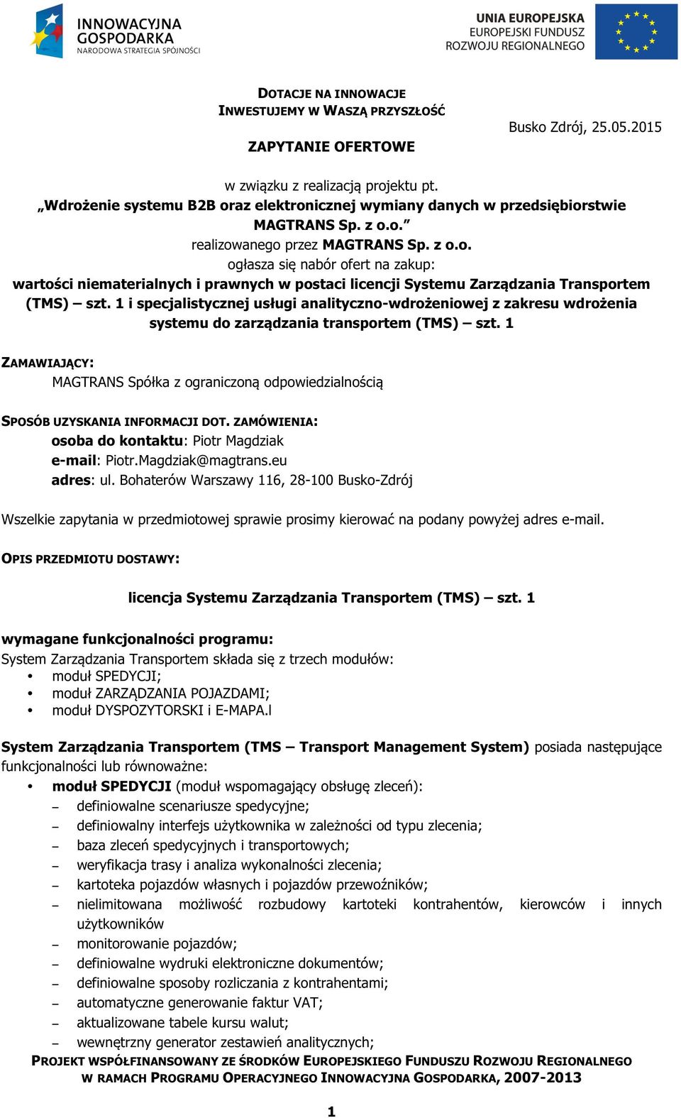 1 i specjalistycznej usługi analityczno-wdrożeniowej z zakresu wdrożenia systemu do zarządzania transportem (TMS) szt.