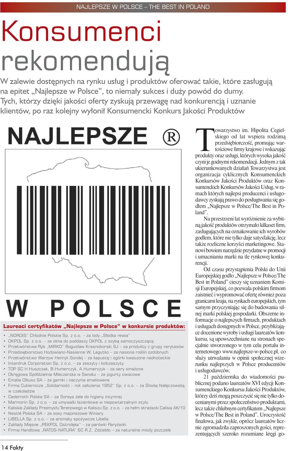 Tych, którzy dzięki jakości oferty zyskują przewagę nad konkurencją i uznanie klientów, po raz kolejny wyłonił Konsumencki Konkurs Jakości Produktów Laureaci certyfikatów Najlepsze w Polsce w