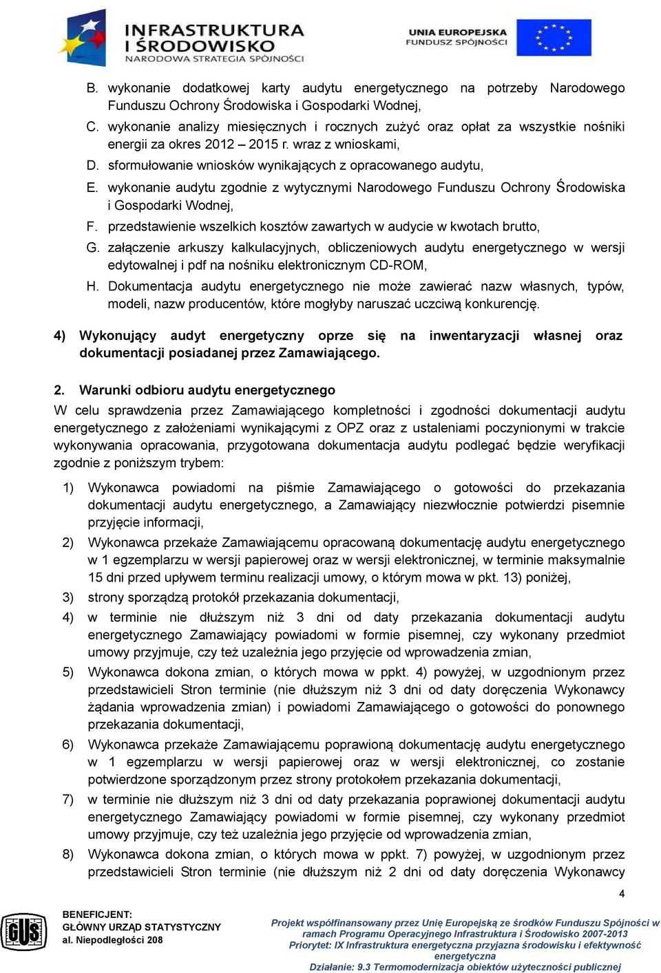 wykonanie audytu zgodnie z wytycznymi Narodowego Funduszu Ochrony Środowiska i Gospodarki Wodnej, F. przedstawienie wszelkich kosztów zawartych w audycie w kwotach brutto, G.