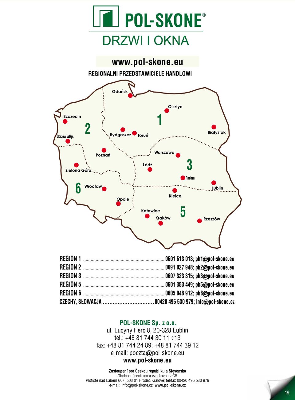 cz POL-SKONE Sp. z o.o. ul. Lucyny Herc 8, 20-328 Lublin tel.: +48 81 744 30 11 : 13 fax: +48 81 744 24 89; +48 81 744 39 12 e-mail: poczta@pol-skone.