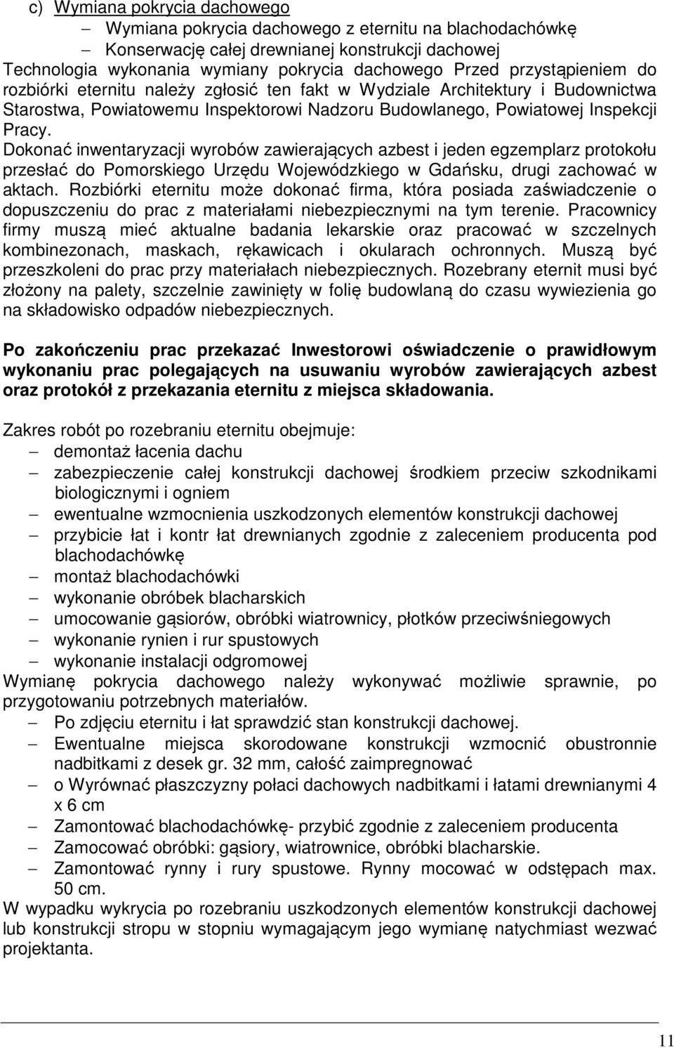 Dokonać inwentaryzacji wyrobów zawierających azbest i jeden egzemplarz protokołu przesłać do Pomorskiego Urzędu Wojewódzkiego w Gdańsku, drugi zachować w aktach.