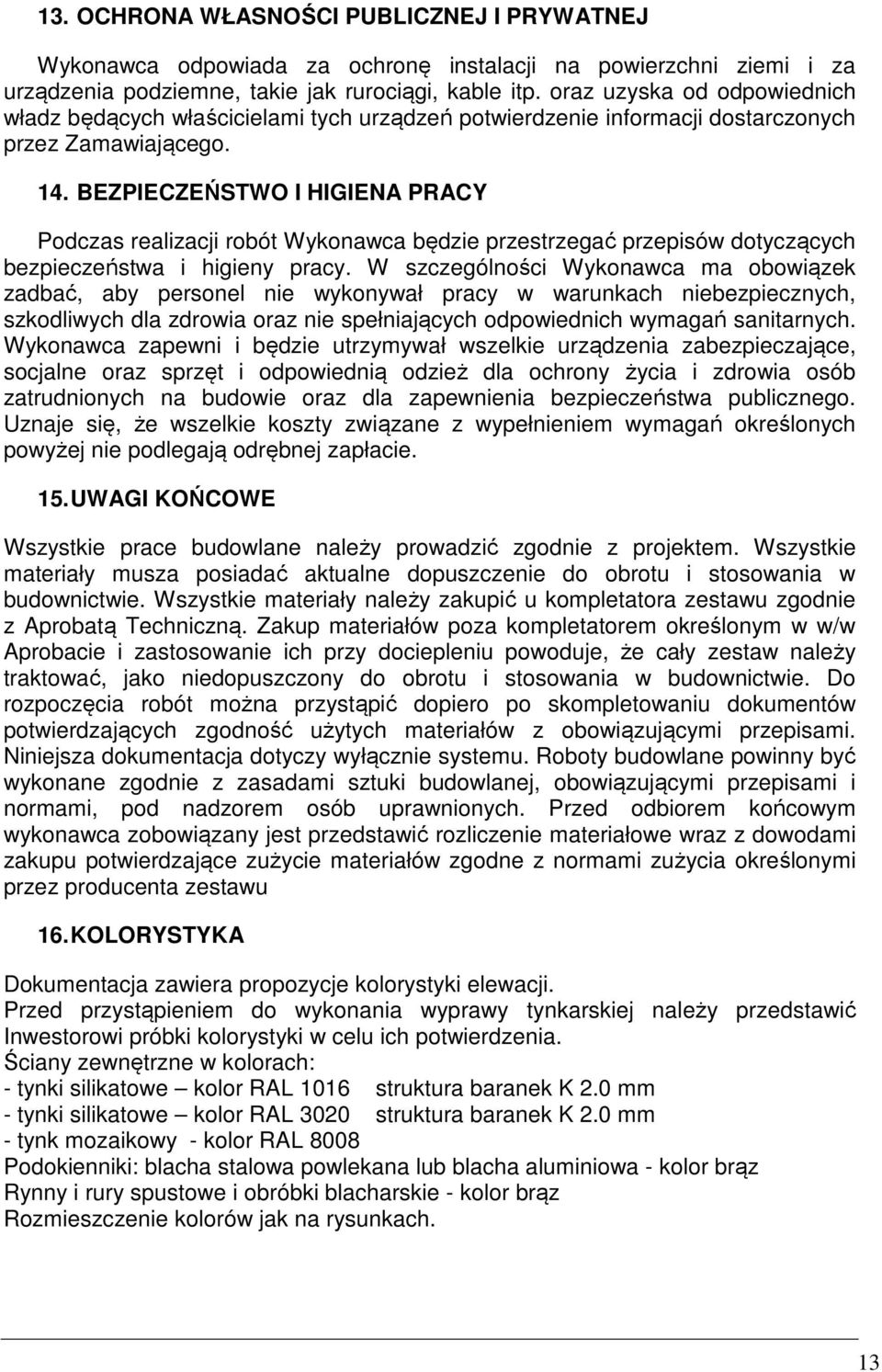 BEZPIECZEŃSTWO I HIGIENA PRACY Podczas realizacji robót Wykonawca będzie przestrzegać przepisów dotyczących bezpieczeństwa i higieny pracy.
