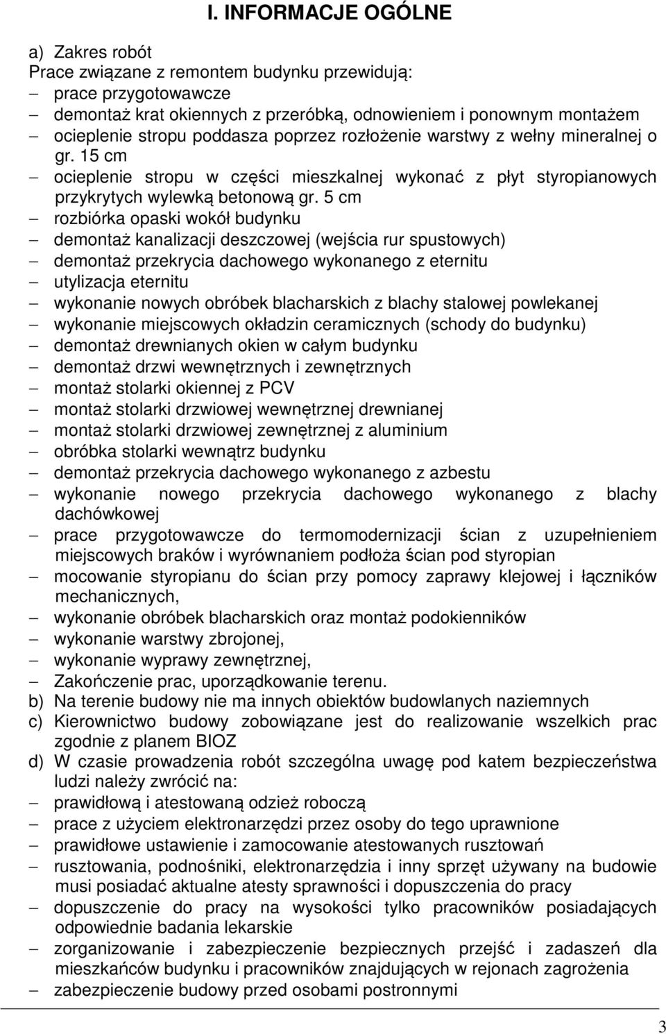5 cm rozbiórka opaski wokół budynku demontaż kanalizacji deszczowej (wejścia rur spustowych) demontaż przekrycia dachowego wykonanego z eternitu utylizacja eternitu wykonanie nowych obróbek