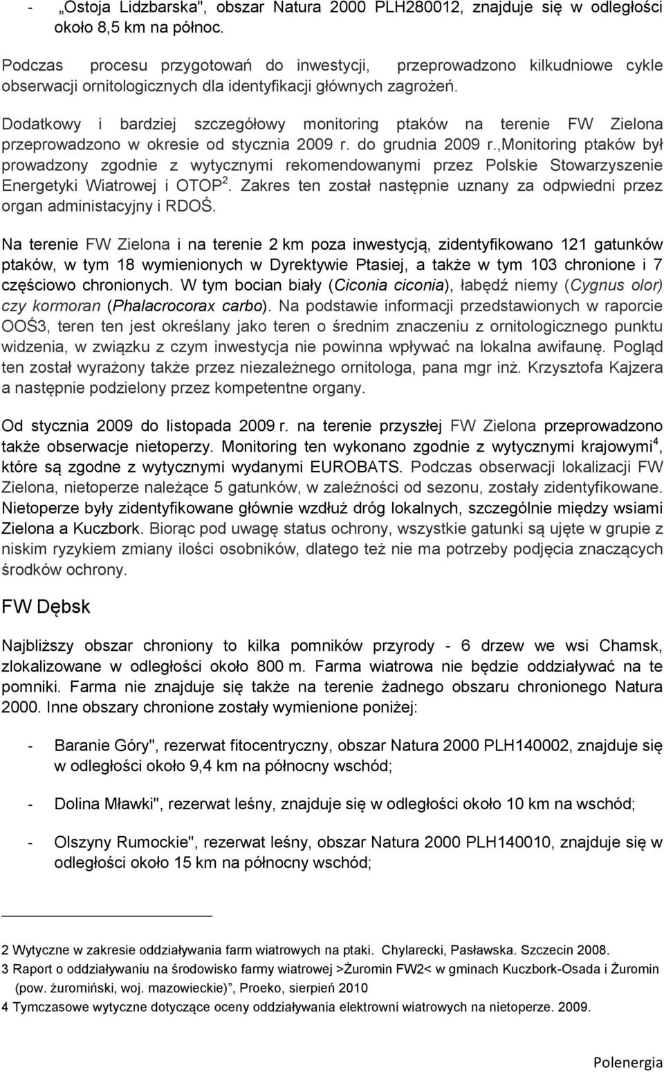 Dodatkowy i bardziej szczegółowy monitoring ptaków na terenie FW Zielona przeprowadzono w okresie od stycznia 2009 r. do grudnia 2009 r.