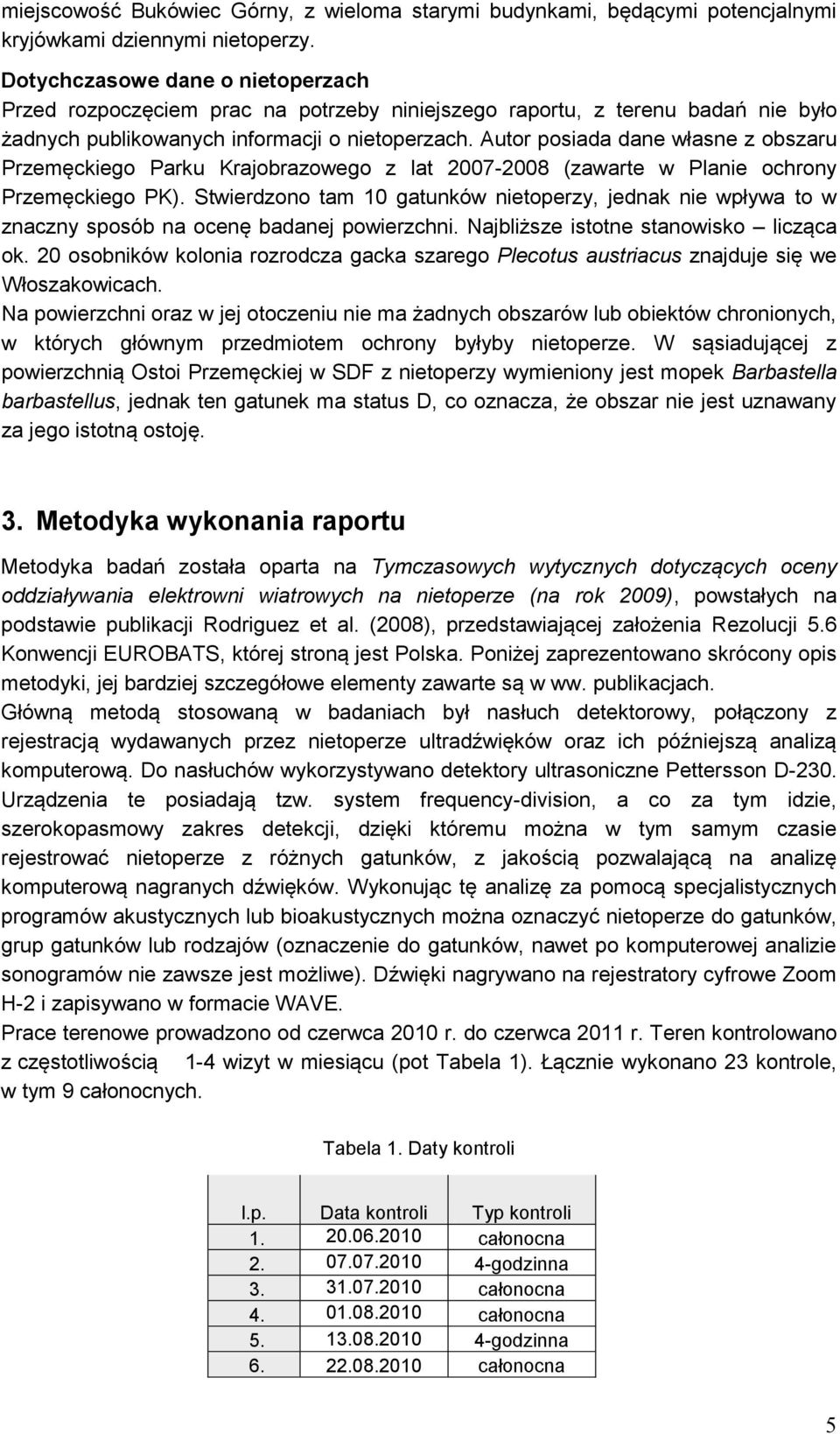 Autor posiada dane własne z obszaru Przemęckiego Parku Krajobrazowego z lat 2007-2008 (zawarte w Planie ochrony Przemęckiego PK).