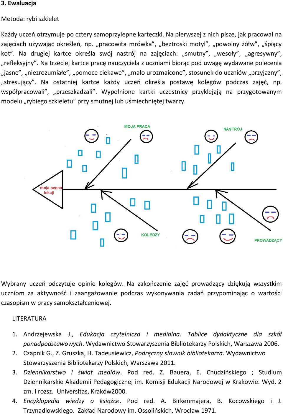 Na trzeciej kartce pracę nauczyciela z uczniami biorąc pod uwagę wydawane polecenia jasne, niezrozumiałe, pomoce ciekawe, mało urozmaicone, stosunek do uczniów przyjazny, stresujący.