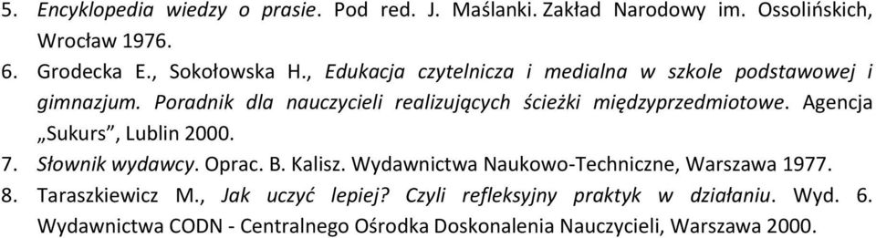 Agencja Sukurs, Lublin 2000. 7. Słownik wydawcy. Oprac. B. Kalisz. Wydawnictwa Naukowo-Techniczne, Warszawa 1977. 8. Taraszkiewicz M.