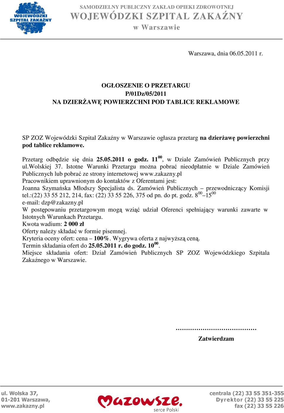 Przetarg odbędzie się dnia 25.05.2011 o godz. 11 00, w Dziale Zamówień Publicznych przy ul.wolskiej 37.