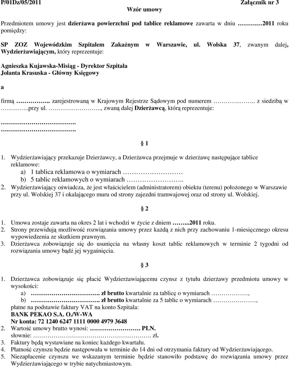 . zarejestrowaną w Krajowym Rejestrze Sądowym pod numerem... z siedzibą w..przy ul..., zwaną dalej DzierŜawcą, którą reprezentuje:.. 1 1.