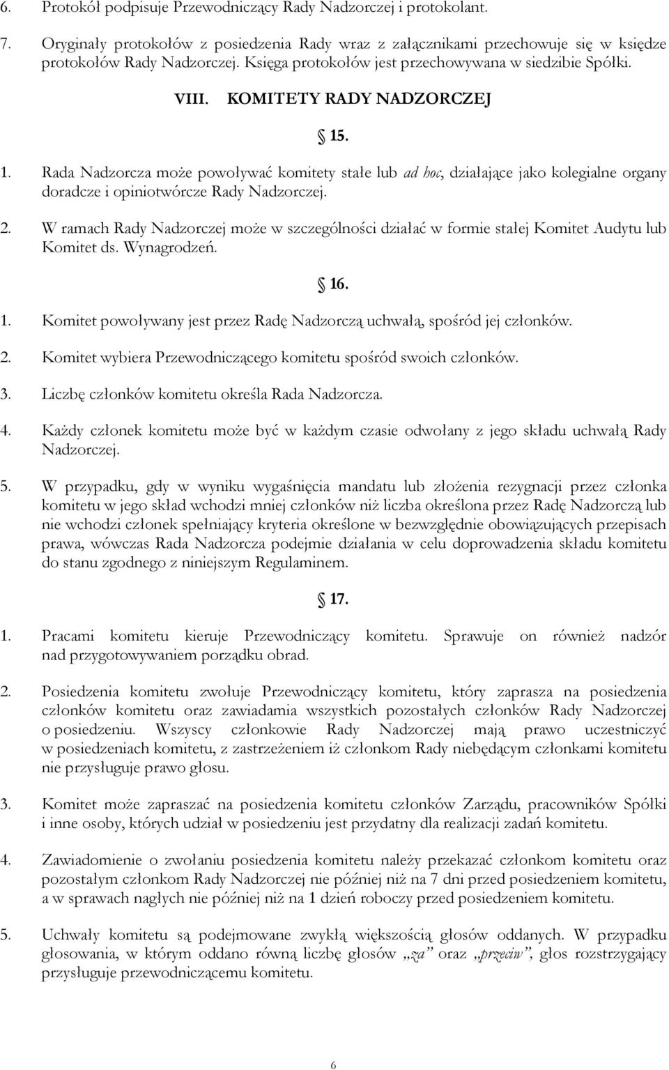 . 1. Rada Nadzorcza może powoływać komitety stałe lub ad hoc, działające jako kolegialne organy doradcze i opiniotwórcze Rady Nadzorczej. 2.