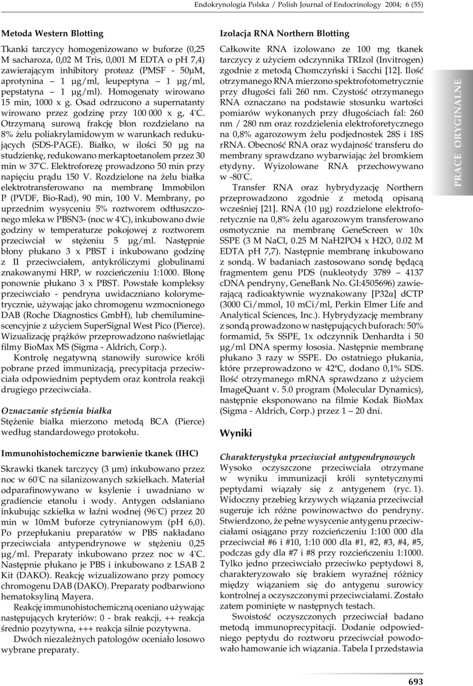 Otrzymaną surową frakcję błon rozdzielano na 8% żelu poliakrylamidowym w warunkach redukujących (SDS-PAGE). Białko, w ilości 5 µg na studzienkę, redukowano merkaptoetanolem przez 3 min w 37 C.