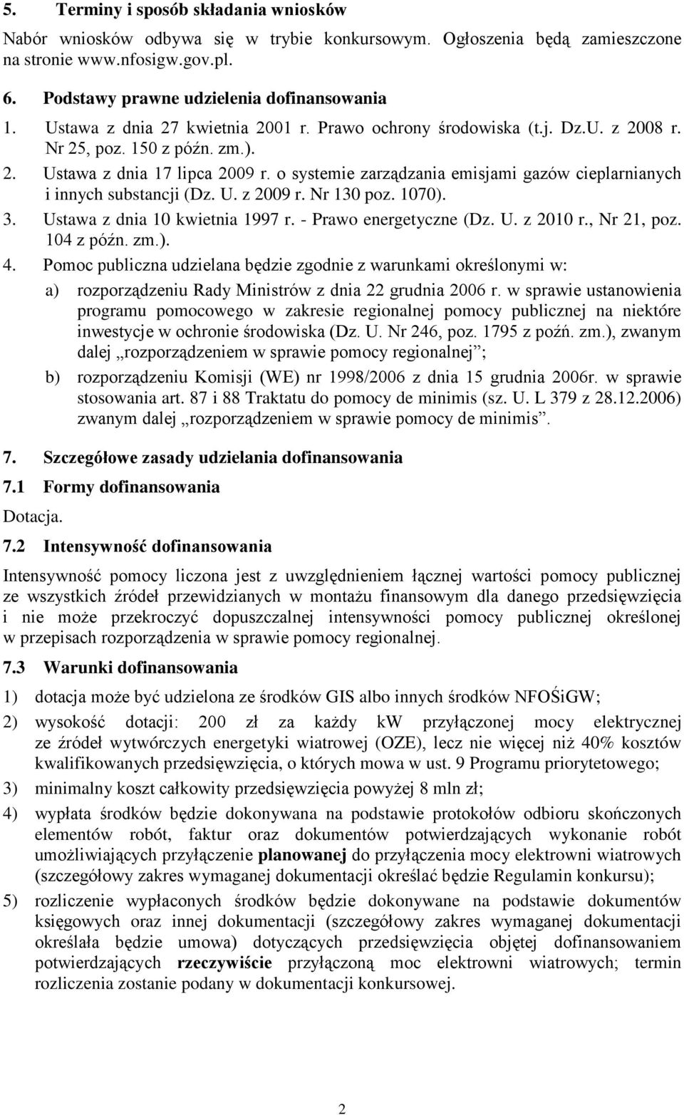 o systemie zarządzania emisjami gazów cieplarnianych i innych substancji (Dz. U. z 2009 r. Nr 130 poz. 1070). 3. Ustawa z dnia 10 kwietnia 1997 r. - Prawo energetyczne (Dz. U. z 2010 r., Nr 21, poz.