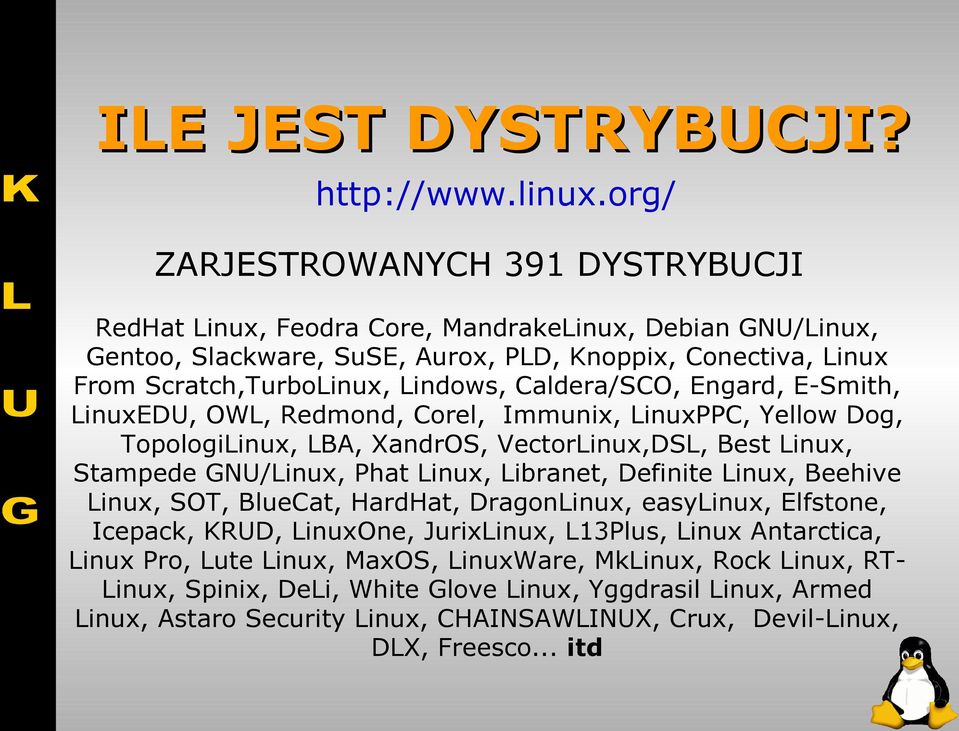 Caldera/SCO, Engard, E-Smith, LinuxEDU, OWL, Redmond, Corel, Immunix, LinuxPPC, Yellow Dog, TopologiLinux, LBA, XandrOS, VectorLinux,DSL, Best Linux, Stampede GNU/Linux, Phat Linux, Libranet,