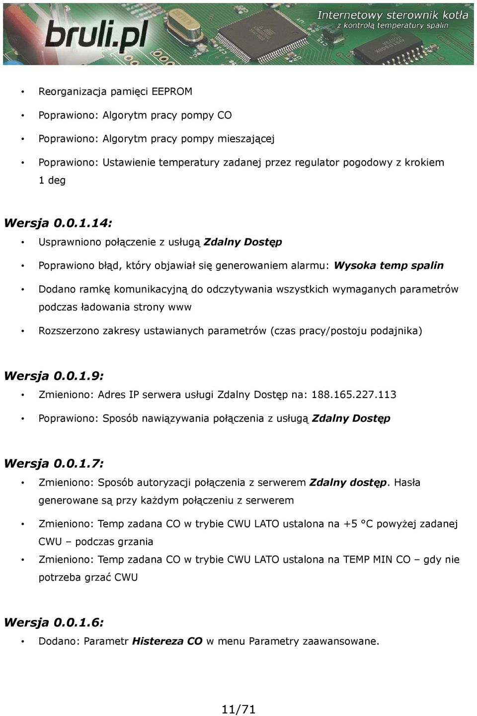 14: Usprawniono połączenie z usługą Zdalny Dostęp Poprawiono błąd, który objawiał się generowaniem alarmu: Wysoka temp spalin Dodano ramkę komunikacyjną do odczytywania wszystkich wymaganych